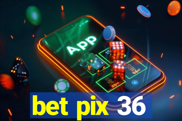 bet pix 36