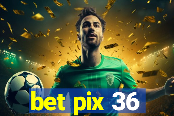 bet pix 36