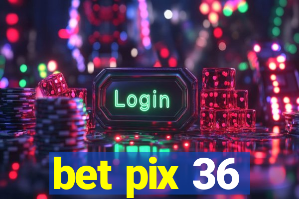 bet pix 36