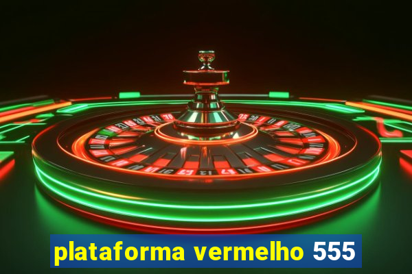 plataforma vermelho 555