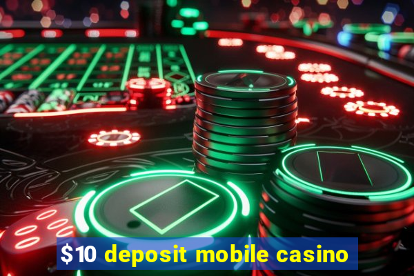 $10 deposit mobile casino