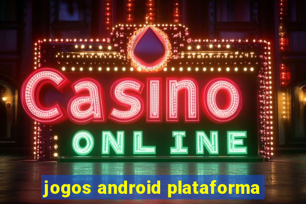 jogos android plataforma