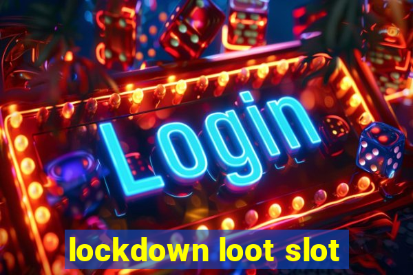 lockdown loot slot