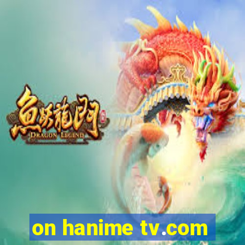 on hanime tv.com