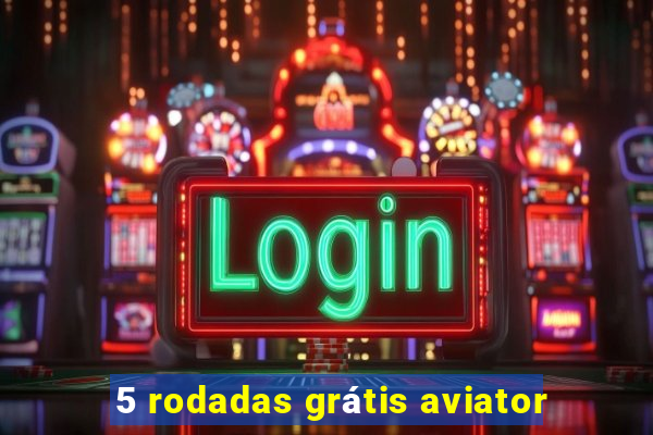 5 rodadas grátis aviator