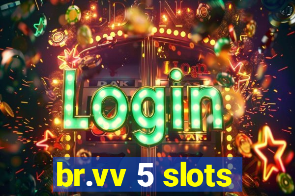 br.vv 5 slots