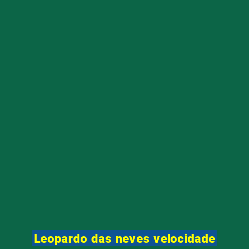 Leopardo das neves velocidade