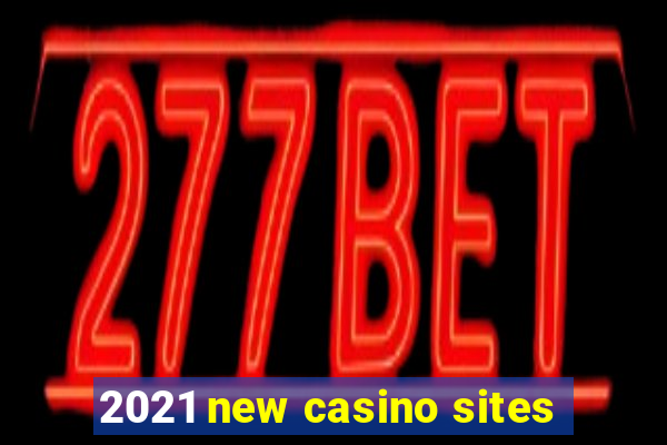 2021 new casino sites