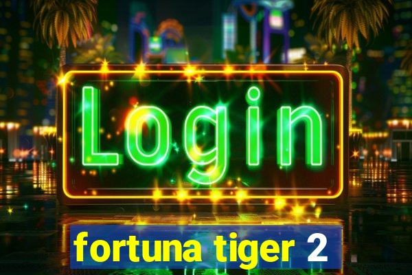 fortuna tiger 2