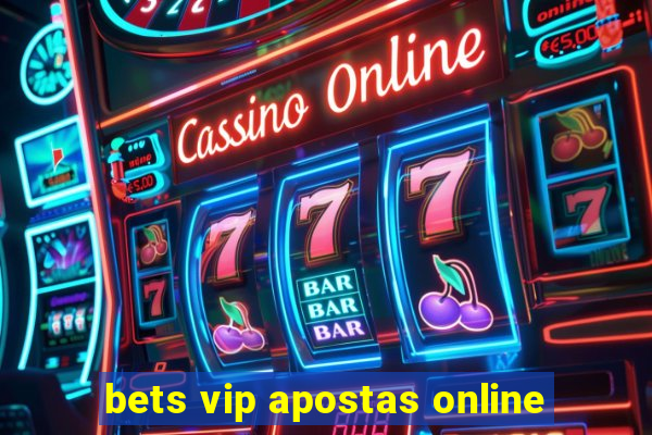 bets vip apostas online