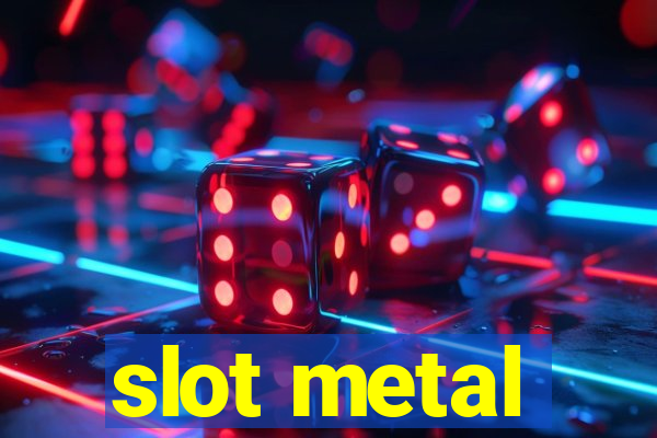 slot metal