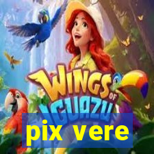 pix vere