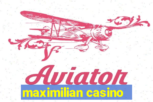 maximilian casino