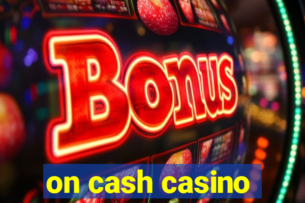 on cash casino