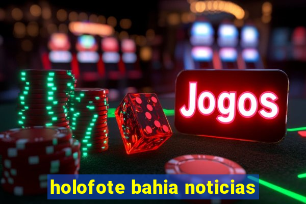 holofote bahia noticias