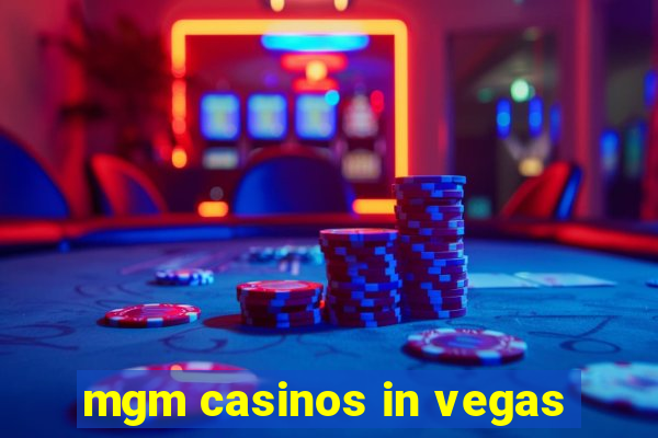 mgm casinos in vegas