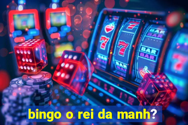 bingo o rei da manh?