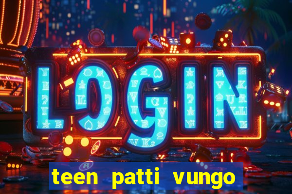 teen patti vungo real cash