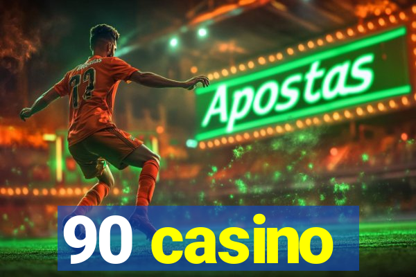 90 casino