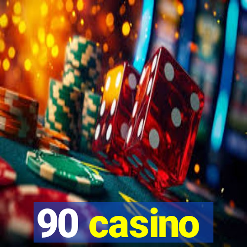 90 casino