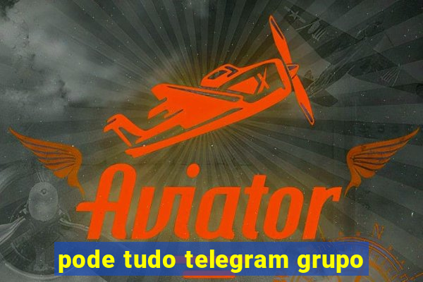 pode tudo telegram grupo