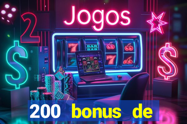 200 bonus de dép?t de casino