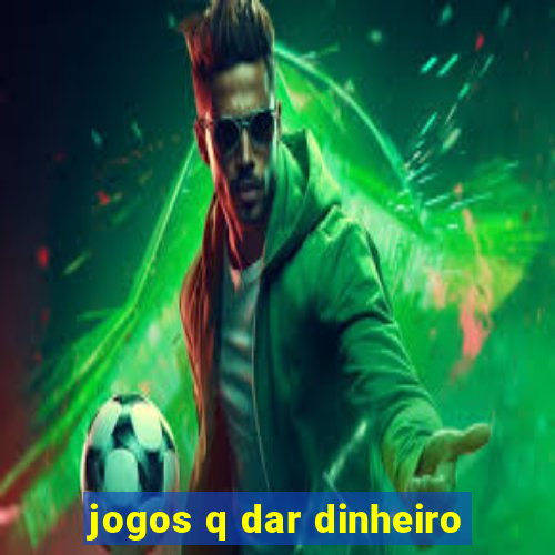 jogos q dar dinheiro