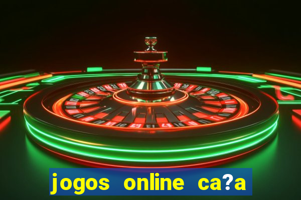 jogos online ca?a níquel valendo dinheiro