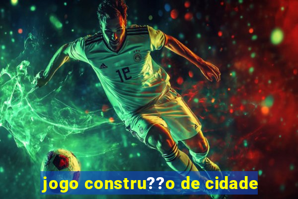 jogo constru??o de cidade