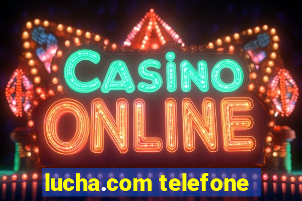 lucha.com telefone