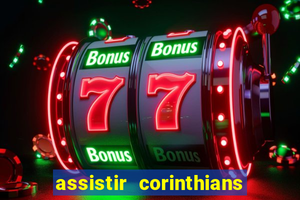 assistir corinthians ao vivo multicanais