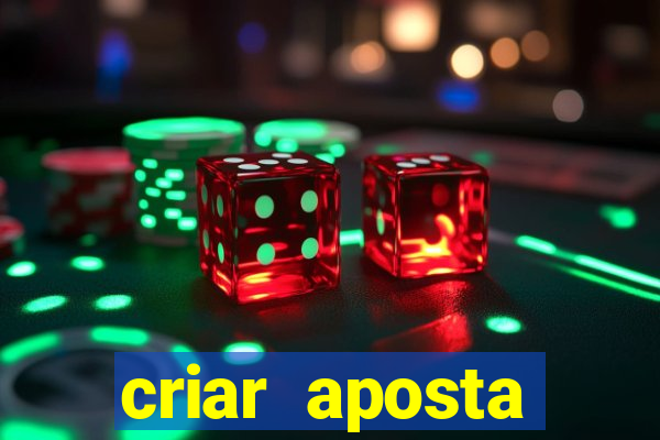 criar aposta estrela bet