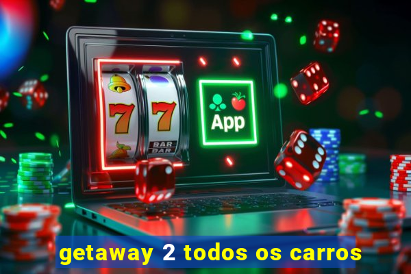 getaway 2 todos os carros