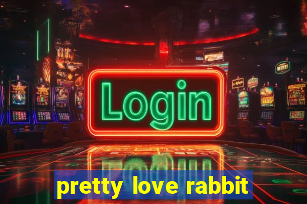 pretty love rabbit