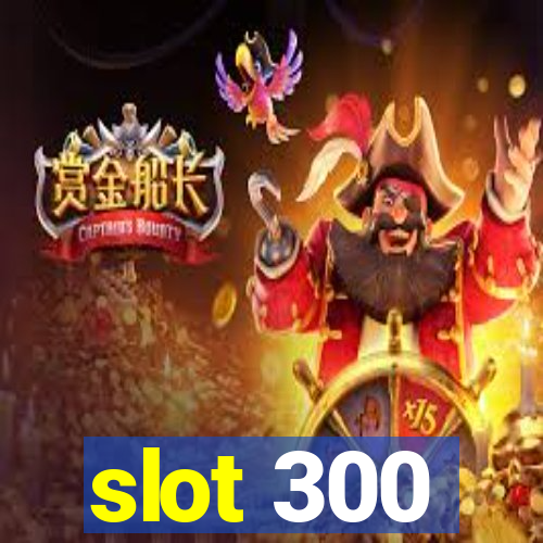 slot 300