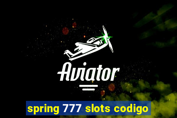 spring 777 slots codigo