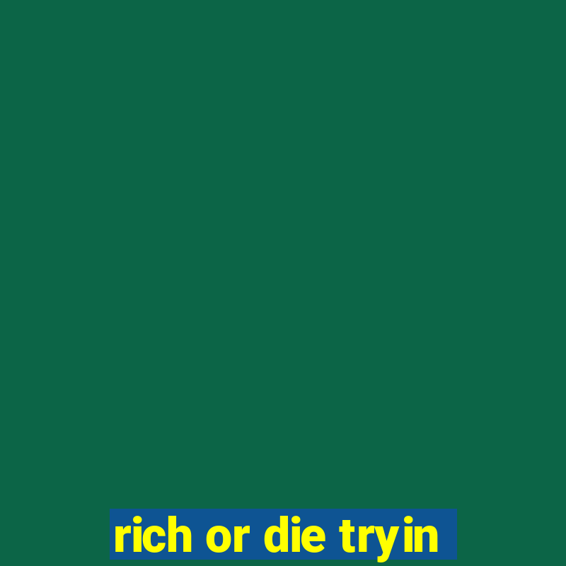 rich or die tryin