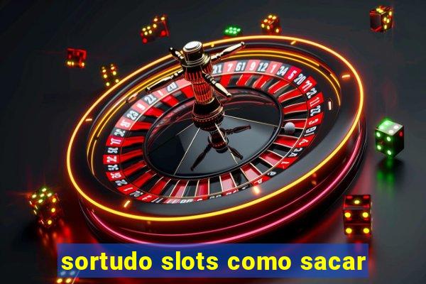 sortudo slots como sacar