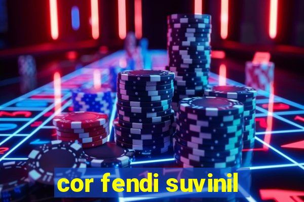 cor fendi suvinil