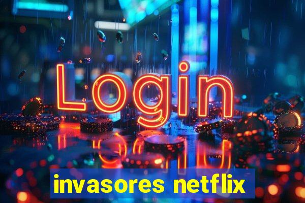 invasores netflix