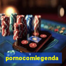 pornocomlegenda