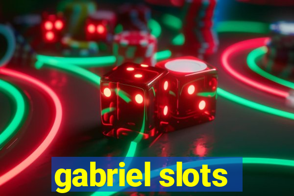 gabriel slots