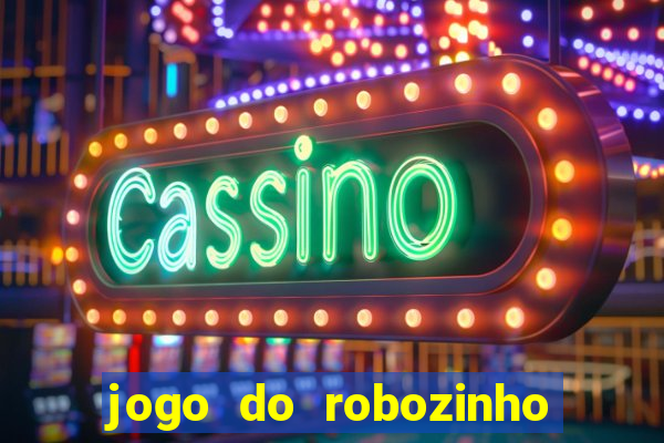 jogo do robozinho para ganhar dinheiro