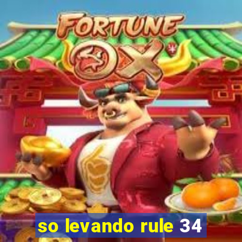 so levando rule 34