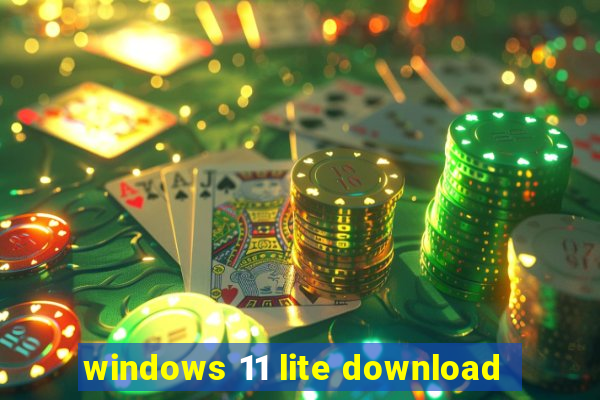 windows 11 lite download