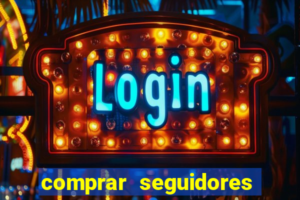 comprar seguidores que interagem