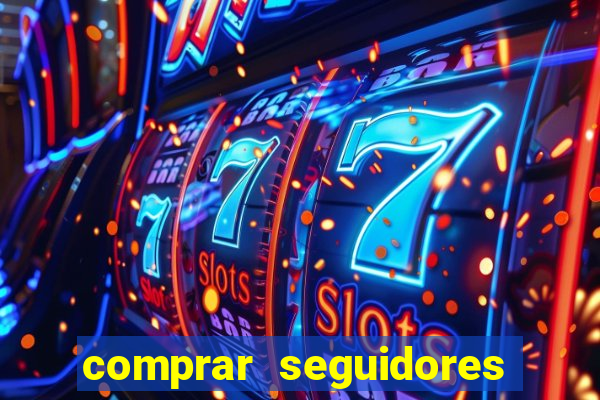 comprar seguidores que interagem