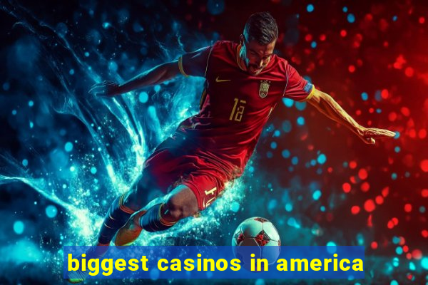 biggest casinos in america