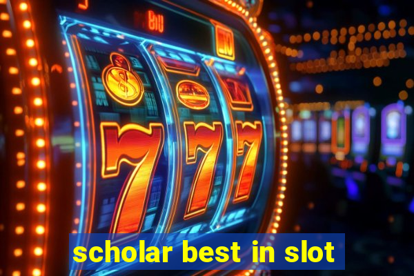 scholar best in slot