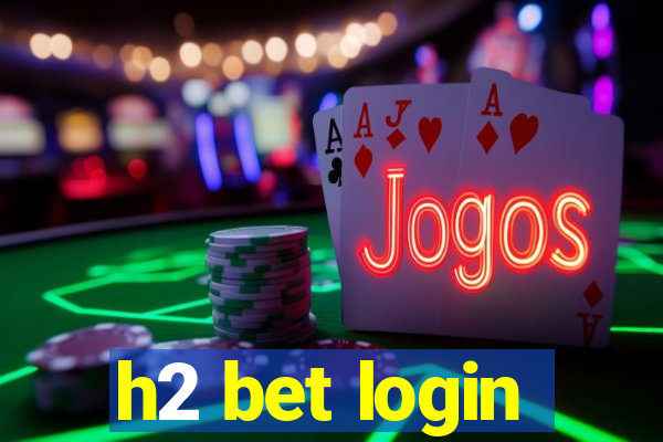 h2 bet login